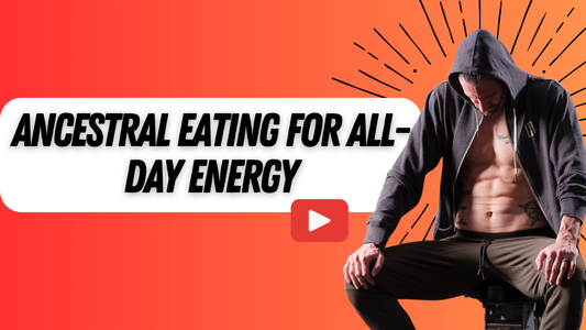 Ancestral Eating for All Day Energy